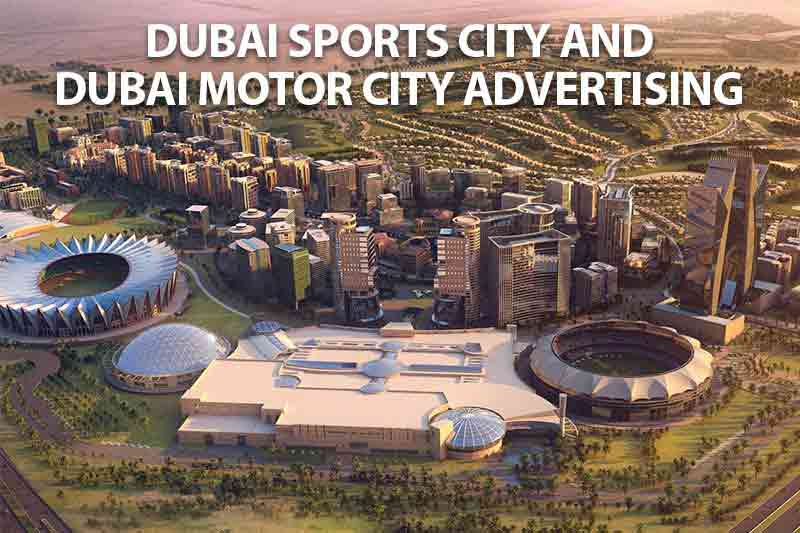 Dubai Sports City and Dubai Motor City Advertising Opportunities