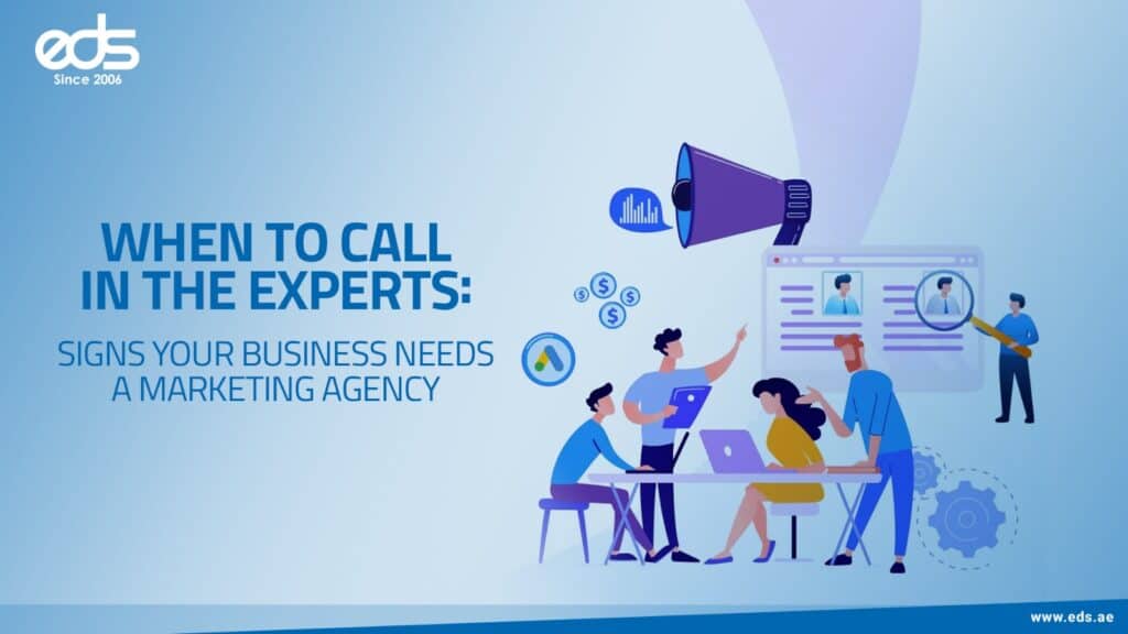 When to Call in the Experts: Recognizing the Signs Your Business Needs a Marketing Agency