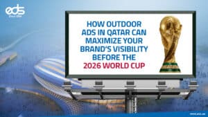 Outdoor Ads in Qatar: The Ultimate Strategy for Brand Visibility Ahead of the 2026 World Cup