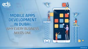 The Rise of Mobile Apps in Dubai: Why Businesses Must Go Mobile