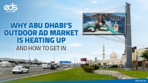 The Rise of Outdoor Ads in Abu Dhabi: Don’t Miss Your Spot