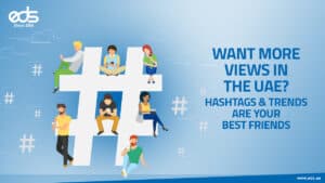 Want to Be Seen in the UAE: Hashtags & Trends Are Your Shortcut to Success