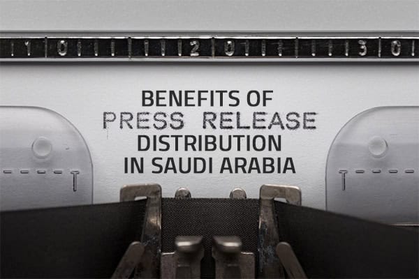 Benefits of Press Release Distribution in Saudi Arabia