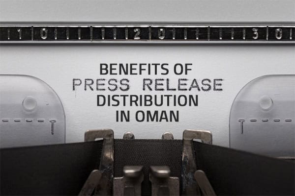 Benefits of Press Release Distribution in Oman