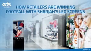 Screens That Sell: How Sharjah’s LEDs Are Driving Real Retail Footfall