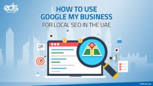 Be Seen, Be Found: Unlocking Google My Business for UAE Visibility