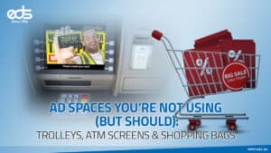 Ad Spaces You’re Not Using (But should): Trolleys, ATM Screens & Shopping Bags