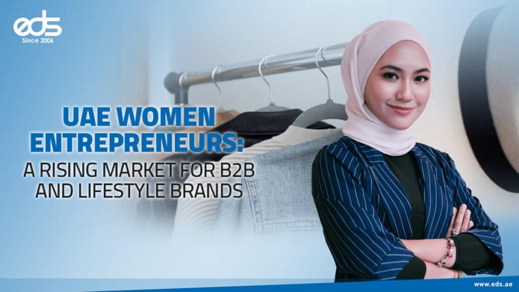 The UAE’s New Power Players: Women Entrepreneurs Shaping B2B and Lifestyle Markets