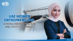 The UAE’s New Power Players: Women Entrepreneurs Shaping B2B and Lifestyle Markets