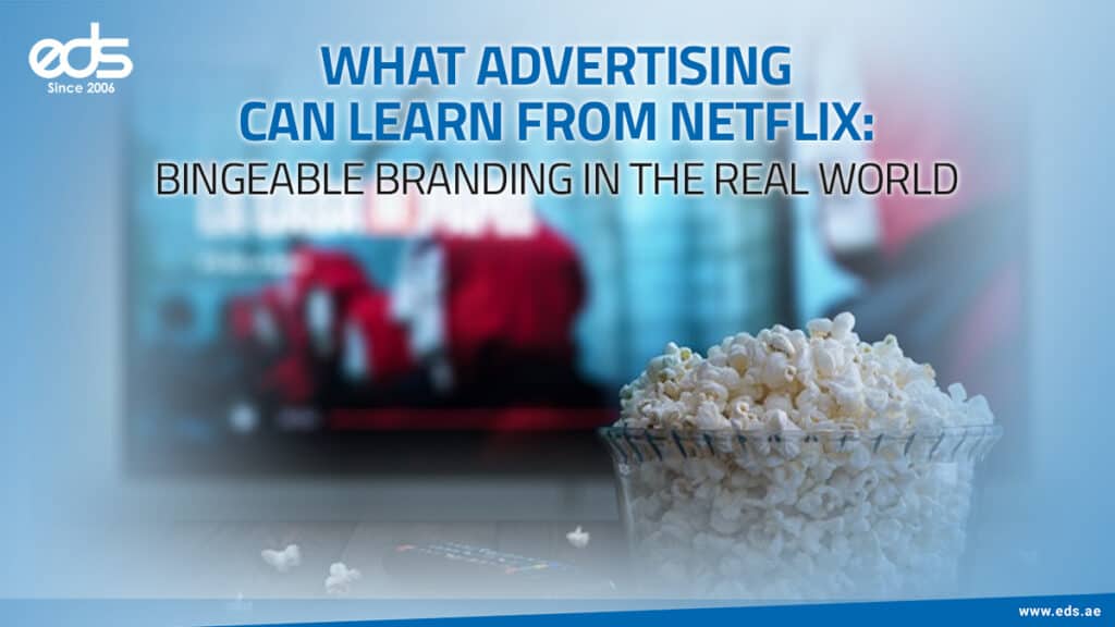 Binge-Worthy Ads: What Netflix Teaches Us About Branding People Can’t Switch Off