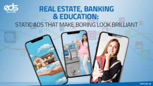 Making the Ordinary Extraordinary: Static Ads in Real Estate, Banking & Education