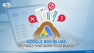 Google Ads in UAE: Hidden Mistakes That Quietly Waste Your Budget