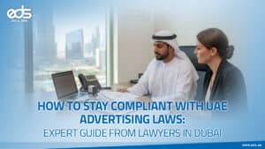 How to Stay Compliant with UAE Advertising Laws: Expert Guide from Lawyers in Dubai